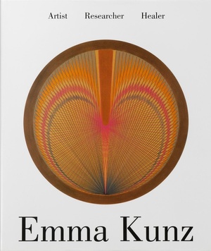 EMMA KUNZ: ARTIST RESEARCHER HEALER - (KUNZ, EMMA). Meier, Anton C